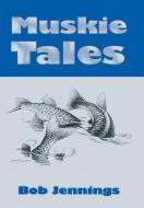 Muskie Tales di Bob Jennings edito da AuthorHouse