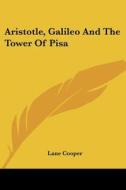 Aristotle, Galileo and the Tower of Pisa di Lane Cooper edito da Kessinger Publishing