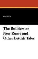 The Builders of New Rome and Other Lettish Tales di Various edito da Wildside Press
