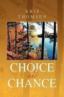 Choice and Chance di Kris Thomsen edito da Xlibris