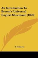 An Introduction To Byrom's Universal English Shorthand (1823) di T. Molineux edito da Kessinger Publishing, Llc