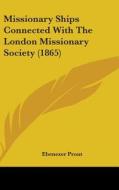 Missionary Ships Connected With The London Missionary Society (1865) di Ebenezer Prout edito da Kessinger Publishing Co