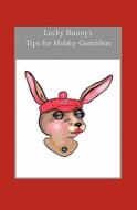 Lucky Bunny's Tips for Hobby Gamblers edito da Booksurge Publishing