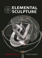 Elemental Sculpture di Todor Todorov edito da Cambridge Scholars Publishing