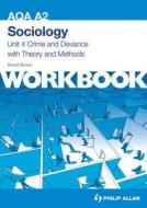 Aqa A2 Sociology Unit 4 Workbook: Crime And Deviance With Theory And Methods di David Bown edito da Hodder Education