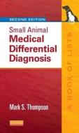 Small Animal Medical Differential Diagnosis di Mark Thompson edito da Elsevier Health Sciences