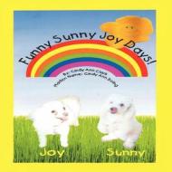 Funny Sunny Joy Days! di Cindy Ann Clark edito da America Star Books