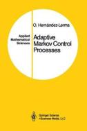 Adaptive Markov Control Processes di Onesimo Hernandez-Lerma edito da Springer-Verlag GmbH