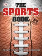 The Sports Book: The Games, the Rules, the Tactics, the Techniques edito da DK Publishing (Dorling Kindersley)