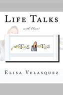 Life Talks with Elisa! di Elisa Velasquez edito da Createspace