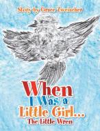 When I Was a Little Girl. di Grace Zweiacher edito da Xlibris