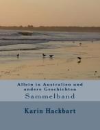 Allein in Australien Und Andere Geschichten: Sammelband di Karin Hackbart edito da Createspace