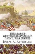 The Star of Gettysburg (Volume 5 Civil War Series) di Joseph a. Altsheller edito da Createspace