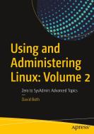 Using and Administering Linux: Volume 2: Zero to Sysadmin: Advanced Topics di David Both edito da APRESS