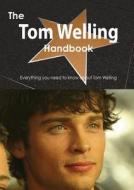 The Tom Welling Handbook - Everything You Need To Know About Tom Welling di Emily Smith edito da Tebbo