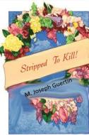 Stripped to Kill di M. Joseph Guertin edito da Createspace