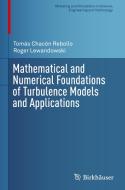 Mathematical and Numerical Foundations of Turbulence Models and Applications di Tomas Chacon Rebollo, Roger Lewandowski edito da Birkhauser Boston Inc