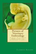 Pictures of Veterinary Embryology di Clemens Knospe edito da Createspace