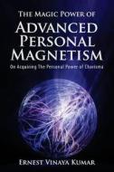 The Magic Power of Advanced Personal Magnetism: Greater Success in Your Daily Life Activities Successfully di Vinaya Kumar Ernest edito da Createspace