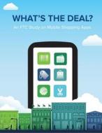 What's the Deal? an Ftc Study on Mobile Shopping Apps di Federal Trade Commission edito da Createspace