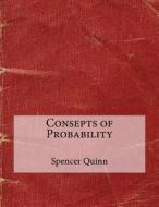 Consepts of Probability di Spencer L. Quinn, London School of Management Studies edito da Createspace