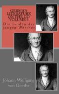 German Literature on the Go Volume 3: Die Leiden Des Jungen Werther di Johann Wolfgang Von Goethe edito da Createspace