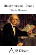 Histoire Romaine - Tome I di Theodor Mommsen edito da Createspace