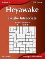 Heyawake Griglie Intrecciate - Da Facile a Difficile - Volume 1 - 276 Puzzle di Nick Snels edito da Createspace