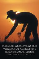 Religious World Views for Vocational Agriculture Teachers And Students di John S. Jarvis edito da Xlibris