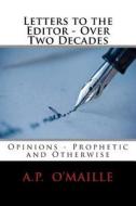 Letters to the Editor - Over Two Decades: Opinions - Prophetic and Otherwise di MR a. P. O'Maille edito da Createspace
