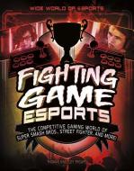 Fighting Game Esports: The Competitive Gaming World of Super Smash Bros., Street Fighter, and More! di Thomas Kingsley Troupe edito da CAPSTONE PR
