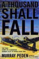 A Thousand Shall Fall di Murray Peden edito da DUNDURN PR LTD
