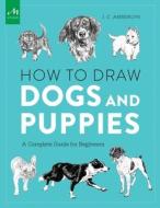 How To Draw Dogs And Puppies di J. C. Amberlyn edito da Monacelli Press
