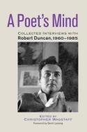 A Poet's Mind: Collected Interviews with Robert Duncan, 1960-1985 di Christopher Wagstaff edito da NORTH ATLANTIC BOOKS
