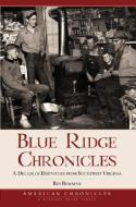 Blue Ridge Chronicles: A Decade of Dispatches from Southwest Virginia di Rex Bowman edito da HISTORY PR