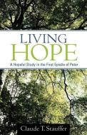 Living Hope di Claude T. Stauffer edito da XULON PR