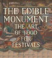 The Edible Monument - The Art of Food for Festivals di Marcia Reed edito da Getty Trust Publications