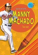 Day by Day With... Manny Machado di Tammy Gagne edito da TRIPLE 3C INC
