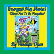 Forget Me Nots! Things Not To Be Forgotten! di Penelope Dyan edito da Bellissima Publishing LLC