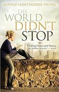 The World Didn't Stop: Finding Hope and Peace for Women Who Do Too Much di Minnie Hawthorne Ewing edito da CREATION HOUSE
