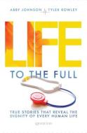 Life to the Full: True Stories That Reveal the Dignity of Every Human Life edito da IGNATIUS PR