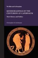Queer Readings of the Centurion at Capernaum di Christopher B. Zeichmann edito da SBL Press