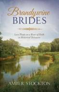 Brandywine Brides: Love and Literature Bind Three Couples in Historical Delaware di Amber Stockton edito da Barbour Publishing
