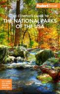 Fodor's the Complete Guide to the National Parks of the USA: All 63 Parks from Maine to American Samoa di Fodor'S Travel Guides edito da FODORS