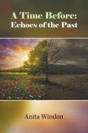 A Time Before: Echoes of the Past di Anita Windon edito da LITFIRE PUB LLC