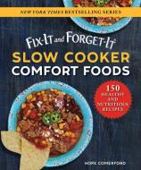 Fix-It and Forget-It Slow Cooker Comfort Foods: 150 Healthy and Nutritious Recipes di Hope Comerford edito da GOOD BOOKS