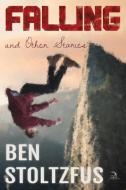 Falling and Other Stories di Ben Stoltzfus edito da Anaphora Literary Press