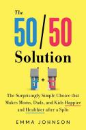 The 50/50 Solution: Why Joint Custody Could Be the Secret to Equality for Single Moms and Dads di Emma Johnson edito da SOURCEBOOKS INC