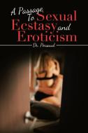 A Passage To Sexual Ecstasy And Eroticism di Dr. Persaud edito da Authorhouse Uk