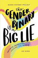 The Gender Binary Is a Big Lie: Infinite Identities and Expressions di Lee Wind edito da ZEST BOOKS